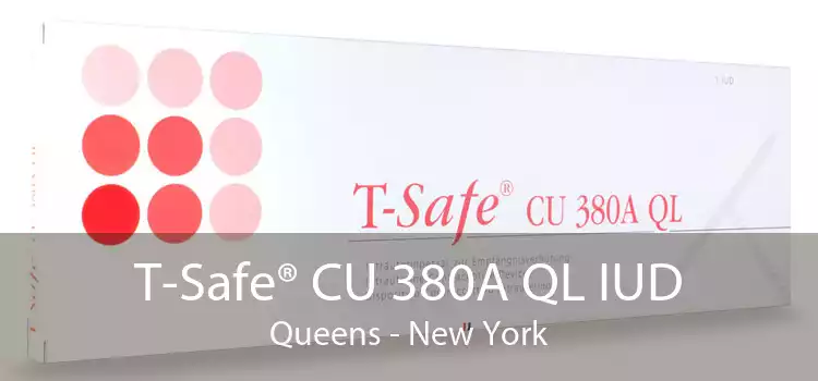 T-Safe® CU 380A QL IUD Queens - New York
