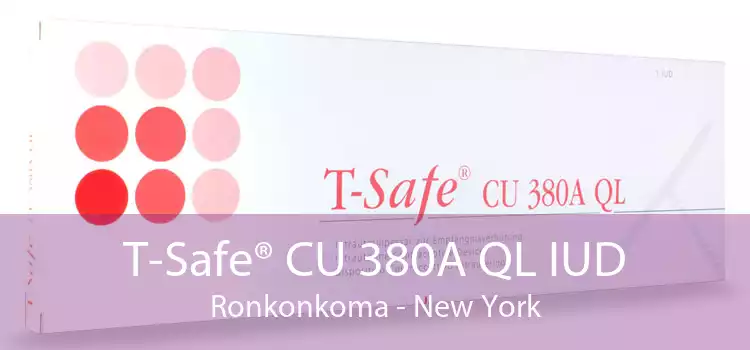 T-Safe® CU 380A QL IUD Ronkonkoma - New York
