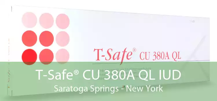 T-Safe® CU 380A QL IUD Saratoga Springs - New York