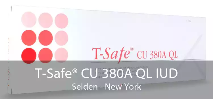 T-Safe® CU 380A QL IUD Selden - New York