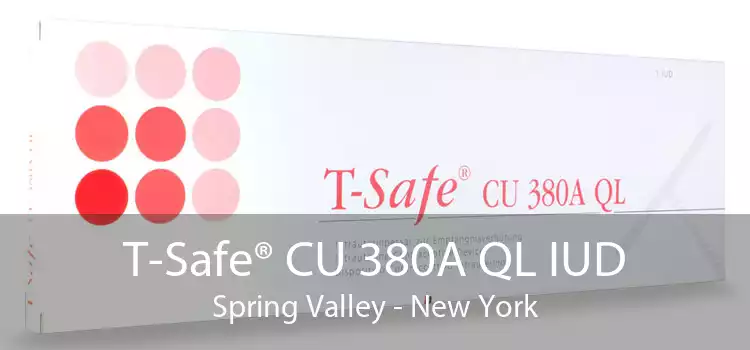 T-Safe® CU 380A QL IUD Spring Valley - New York