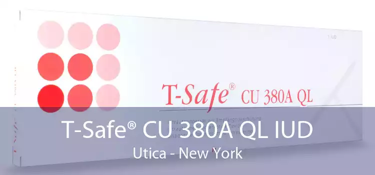 T-Safe® CU 380A QL IUD Utica - New York