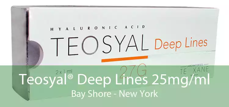 Teosyal® Deep Lines 25mg/ml Bay Shore - New York