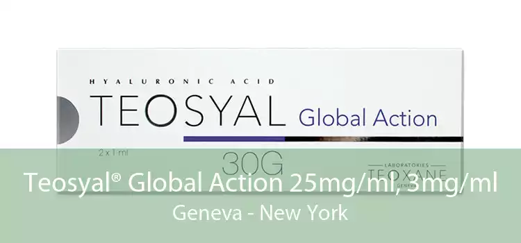 Teosyal® Global Action 25mg/ml, 3mg/ml Geneva - New York