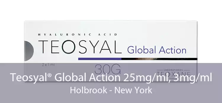 Teosyal® Global Action 25mg/ml, 3mg/ml Holbrook - New York