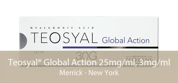 Teosyal® Global Action 25mg/ml, 3mg/ml Merrick - New York