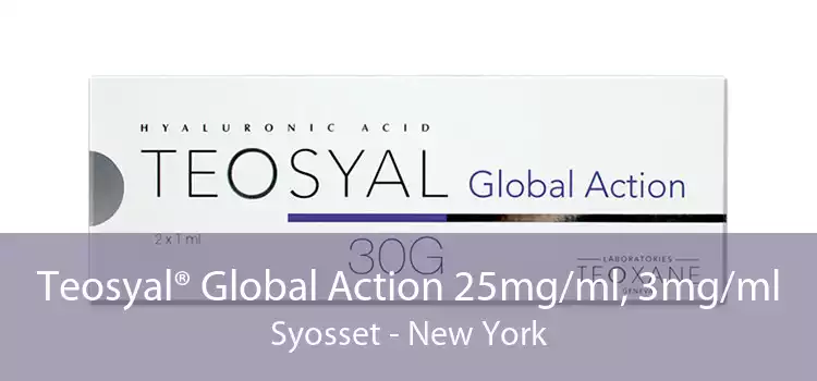 Teosyal® Global Action 25mg/ml, 3mg/ml Syosset - New York
