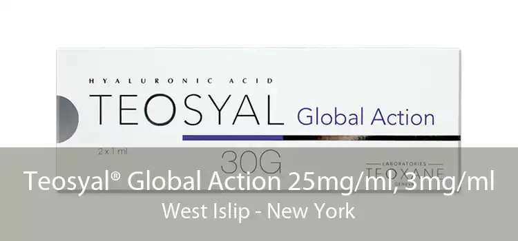 Teosyal® Global Action 25mg/ml, 3mg/ml West Islip - New York