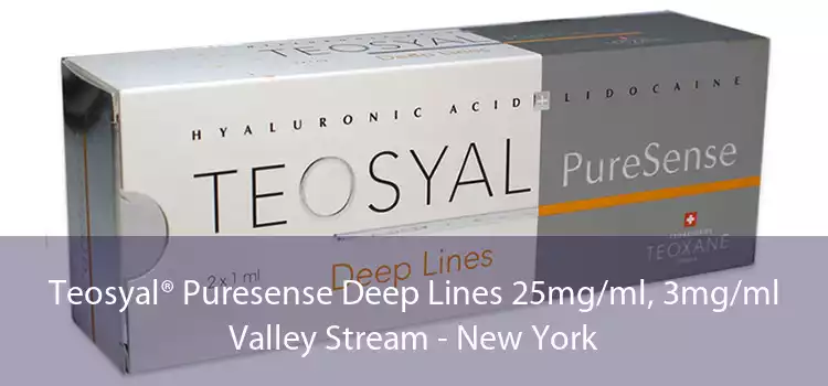Teosyal® Puresense Deep Lines 25mg/ml, 3mg/ml Valley Stream - New York