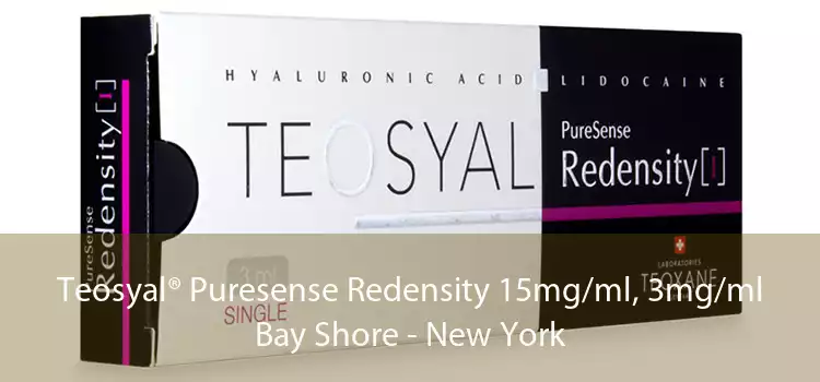 Teosyal® Puresense Redensity 15mg/ml, 3mg/ml Bay Shore - New York