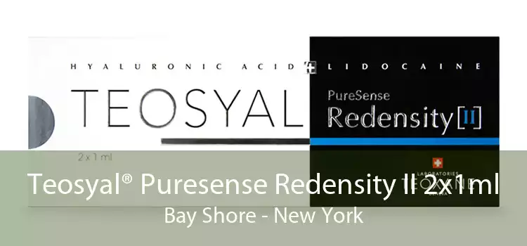 Teosyal® Puresense Redensity II 2x1ml Bay Shore - New York