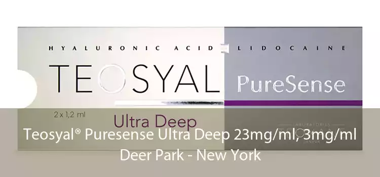 Teosyal® Puresense Ultra Deep 23mg/ml, 3mg/ml Deer Park - New York