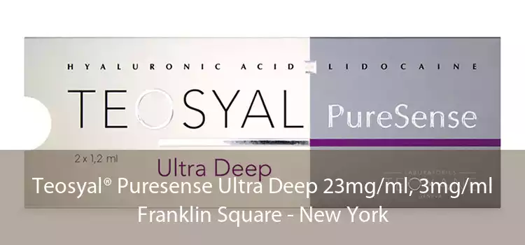 Teosyal® Puresense Ultra Deep 23mg/ml, 3mg/ml Franklin Square - New York
