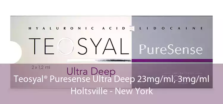 Teosyal® Puresense Ultra Deep 23mg/ml, 3mg/ml Holtsville - New York