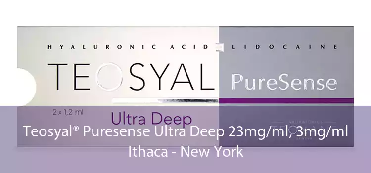 Teosyal® Puresense Ultra Deep 23mg/ml, 3mg/ml Ithaca - New York