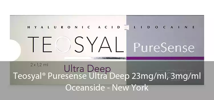 Teosyal® Puresense Ultra Deep 23mg/ml, 3mg/ml Oceanside - New York