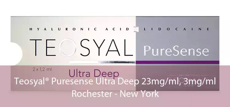 Teosyal® Puresense Ultra Deep 23mg/ml, 3mg/ml Rochester - New York