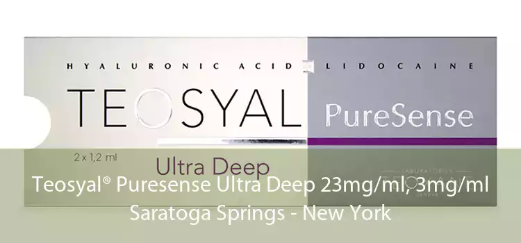 Teosyal® Puresense Ultra Deep 23mg/ml, 3mg/ml Saratoga Springs - New York