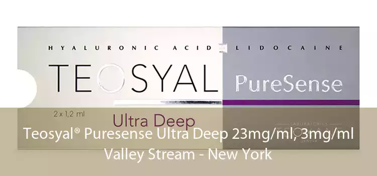 Teosyal® Puresense Ultra Deep 23mg/ml, 3mg/ml Valley Stream - New York