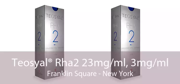Teosyal® Rha2 23mg/ml, 3mg/ml Franklin Square - New York