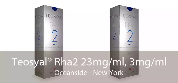 Teosyal® Rha2 23mg/ml, 3mg/ml Oceanside - New York