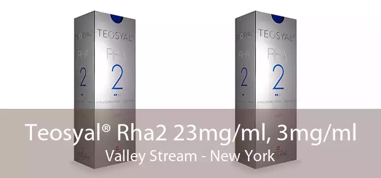 Teosyal® Rha2 23mg/ml, 3mg/ml Valley Stream - New York