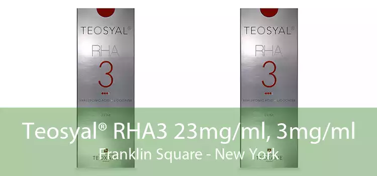 Teosyal® RHA3 23mg/ml, 3mg/ml Franklin Square - New York