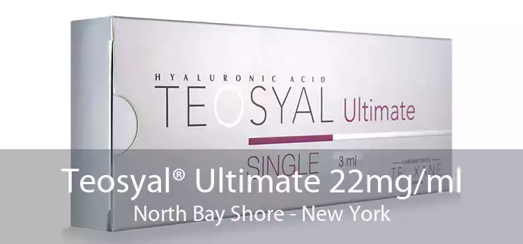 Teosyal® Ultimate 22mg/ml North Bay Shore - New York