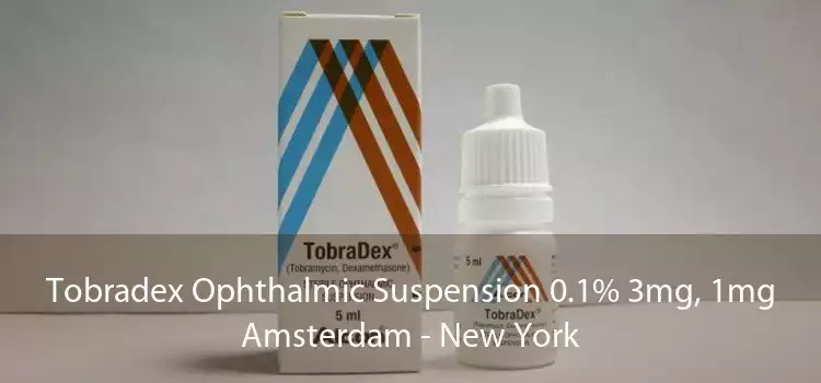 Tobradex Ophthalmic Suspension 0.1% 3mg, 1mg Amsterdam - New York