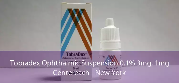 Tobradex Ophthalmic Suspension 0.1% 3mg, 1mg Centereach - New York