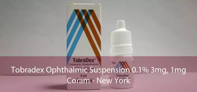 Tobradex Ophthalmic Suspension 0.1% 3mg, 1mg Coram - New York