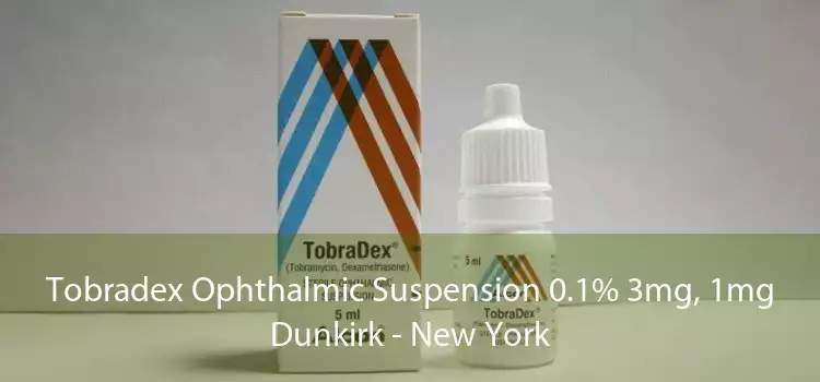 Tobradex Ophthalmic Suspension 0.1% 3mg, 1mg Dunkirk - New York
