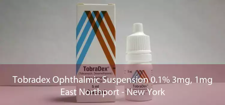 Tobradex Ophthalmic Suspension 0.1% 3mg, 1mg East Northport - New York