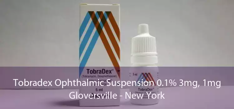 Tobradex Ophthalmic Suspension 0.1% 3mg, 1mg Gloversville - New York