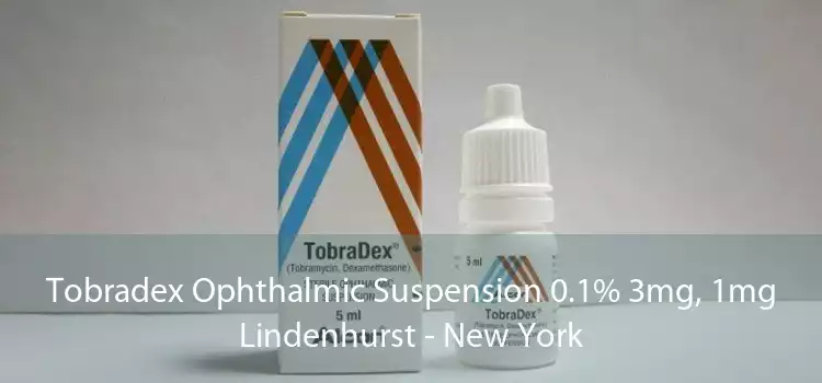 Tobradex Ophthalmic Suspension 0.1% 3mg, 1mg Lindenhurst - New York