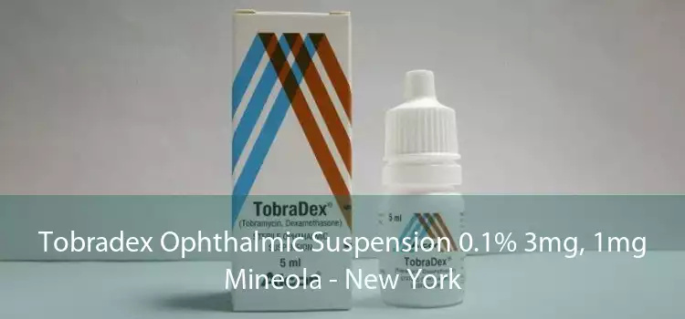 Tobradex Ophthalmic Suspension 0.1% 3mg, 1mg Mineola - New York