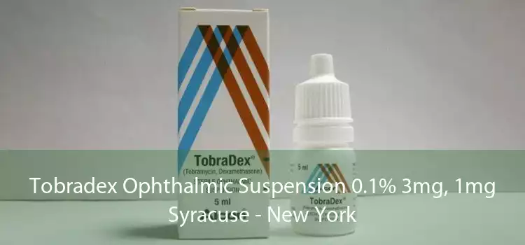 Tobradex Ophthalmic Suspension 0.1% 3mg, 1mg Syracuse - New York