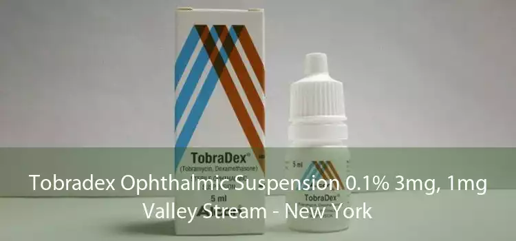 Tobradex Ophthalmic Suspension 0.1% 3mg, 1mg Valley Stream - New York