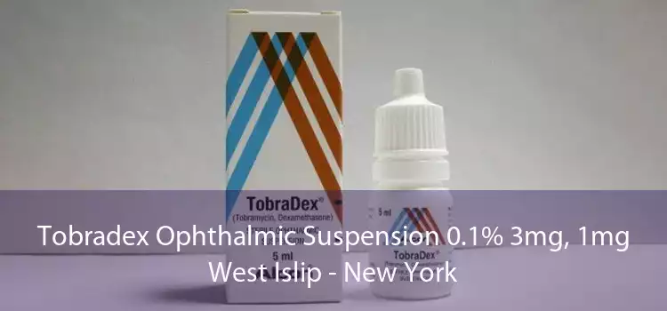 Tobradex Ophthalmic Suspension 0.1% 3mg, 1mg West Islip - New York