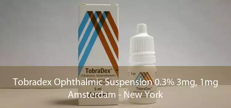 Tobradex Ophthalmic Suspension 0.3% 3mg, 1mg Amsterdam - New York