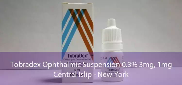 Tobradex Ophthalmic Suspension 0.3% 3mg, 1mg Central Islip - New York