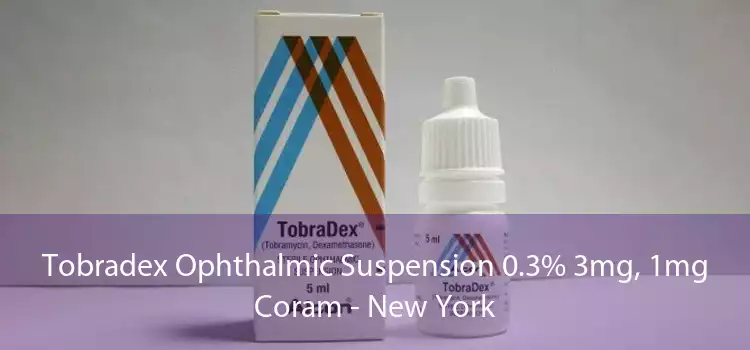 Tobradex Ophthalmic Suspension 0.3% 3mg, 1mg Coram - New York
