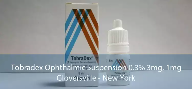 Tobradex Ophthalmic Suspension 0.3% 3mg, 1mg Gloversville - New York