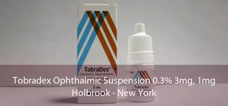 Tobradex Ophthalmic Suspension 0.3% 3mg, 1mg Holbrook - New York