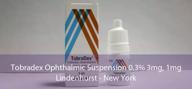 Tobradex Ophthalmic Suspension 0.3% 3mg, 1mg Lindenhurst - New York