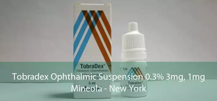 Tobradex Ophthalmic Suspension 0.3% 3mg, 1mg Mineola - New York