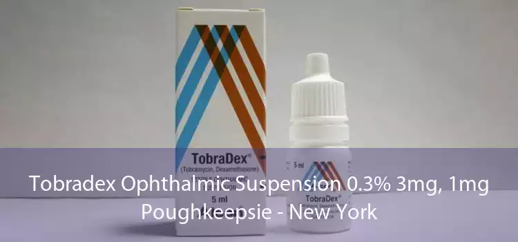 Tobradex Ophthalmic Suspension 0.3% 3mg, 1mg Poughkeepsie - New York