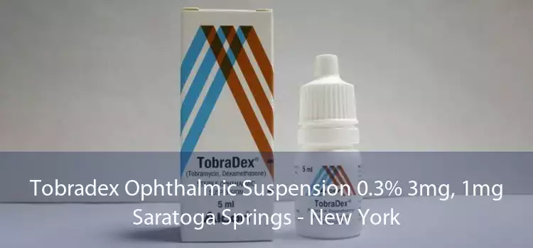 Tobradex Ophthalmic Suspension 0.3% 3mg, 1mg Saratoga Springs - New York