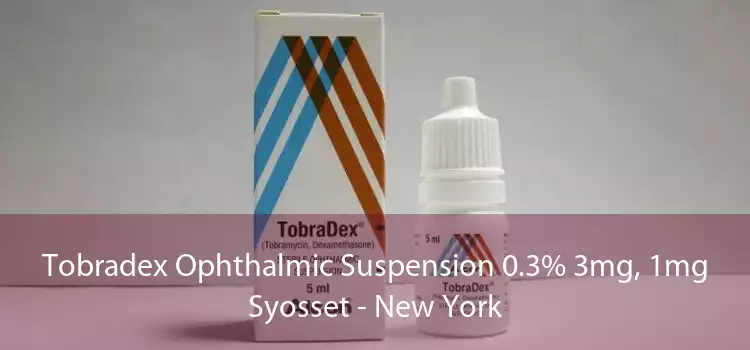 Tobradex Ophthalmic Suspension 0.3% 3mg, 1mg Syosset - New York