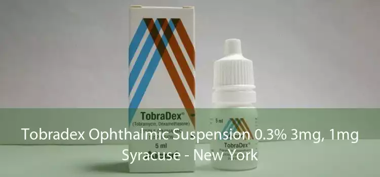 Tobradex Ophthalmic Suspension 0.3% 3mg, 1mg Syracuse - New York
